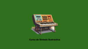 Curso de S&iacute;ntesis Sustractiva